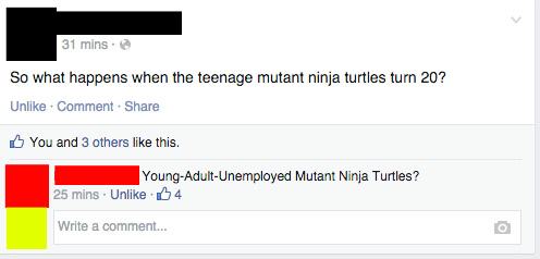 software - 31 mins. So what happens when the teenage mutant ninja turtles turn 20? Un Comment You and 3 others this. Young AdultUnemployed Mutant Ninja Turtles? 25 mins. Un 04 Write a comment...