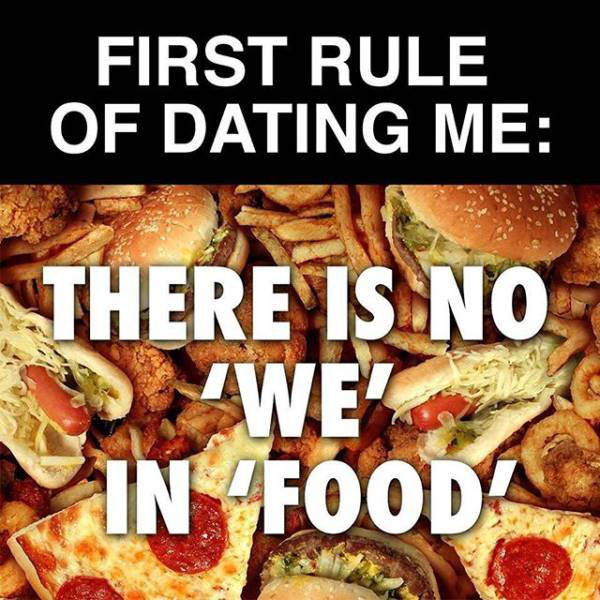 eating funny rules - First Rule Of Dating Me There Is No "We! In Food