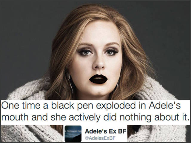 One time a black pen exploded in Adele's mouth and she actively did nothing about it. Adele's Ex Bf