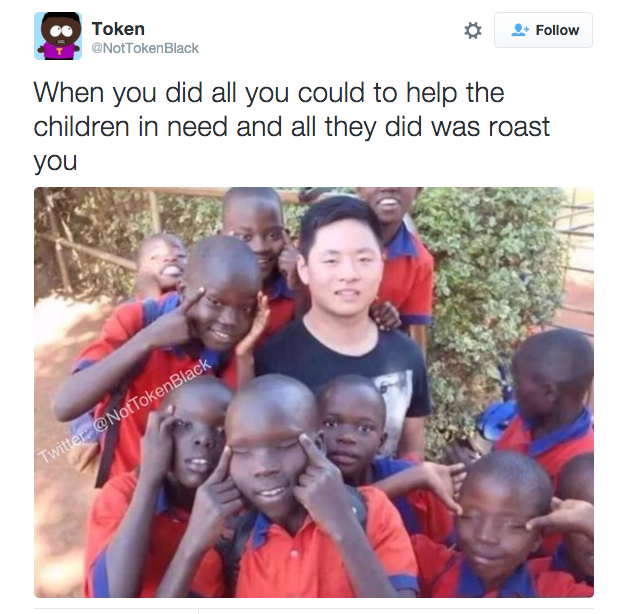 you try to help the children - Token NotTokenBlack 2. When you did all you could to help the children in need and all they did was roast you NofTokenBlack Witte