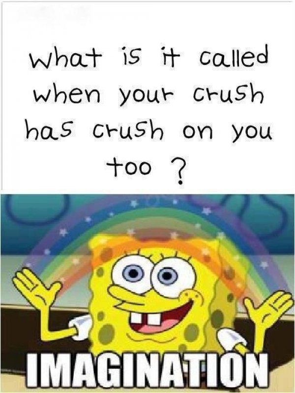 sad life facts - spongebob imagination - what is it called when your crush has crush on you too ? Imagination