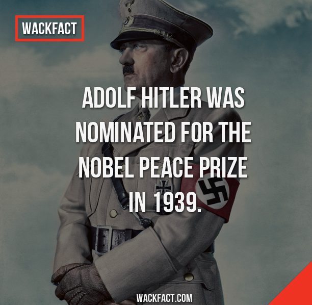 adolf hitler - Wackfact Adolf Hitler Was Nominated For The Nobel Peace Prize In 1939. Wackfact.Com