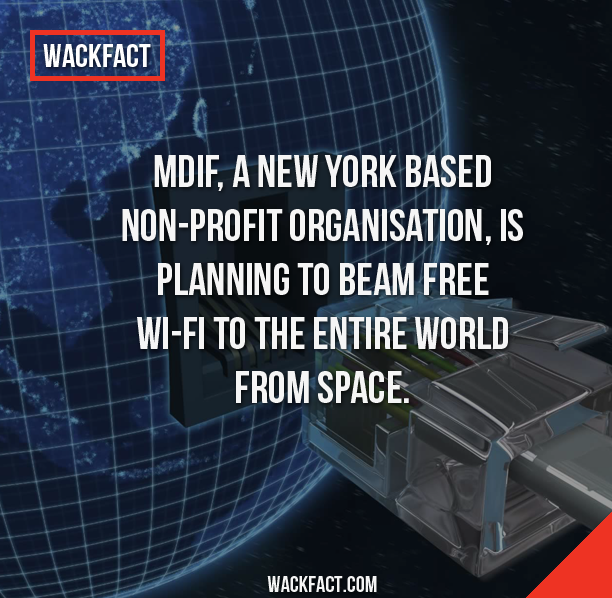 internet - Wackfact Mdif, A New York Based NonProfit Organisation, Is Planning To Beam Free WiFi To The Entire World From Space. Wackfact.Com