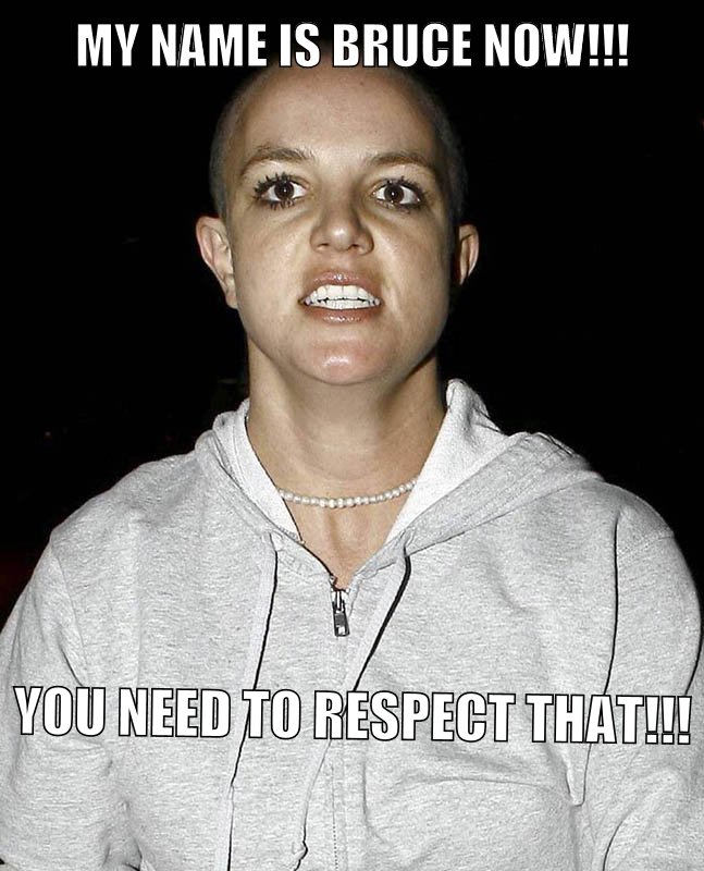 Britney now wants everyone to call him Bruce Jenner!!
