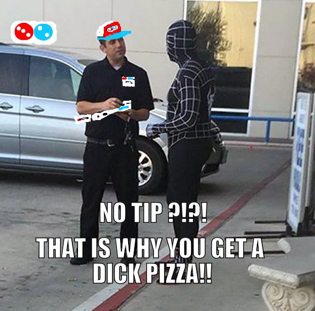 That is why he gets a DICK PIZZA!!