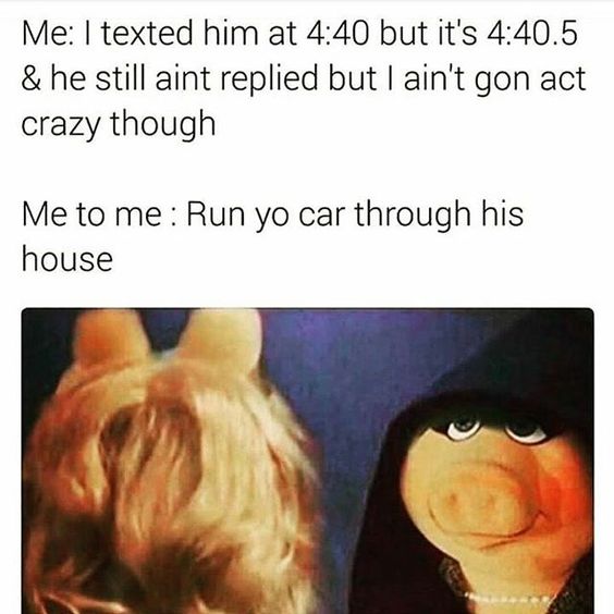 savage meme of evil miss piggy meme - Me I texted him at but it's .5 & he still aint replied but I ain't gon act crazy though Me to me Run yo car through his house