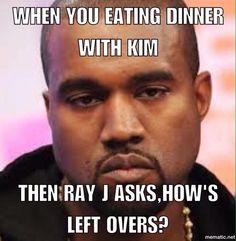 savage meme of savage life memes - When You Eating Dinner With Kim Then Ray J Asks, How'S Left Overs?