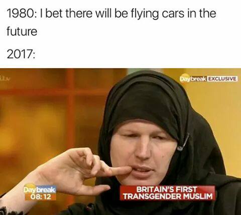 savage meme of britain's first transgender muslim meme - 1980 I bet there will be flying cars in the future 2017 Daybreak Exclusive Daybreak Britain'S First Transgender Muslim