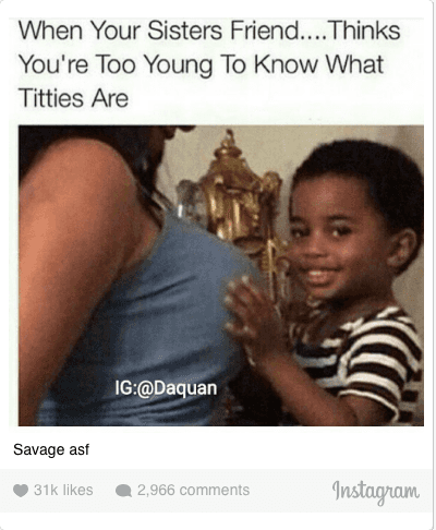 savage meme of savage funny - When Your Sisters Friend.... Thinks You're Too Young To Know What Titties Are Ig Savage asf 31k 2,966 Instagram
