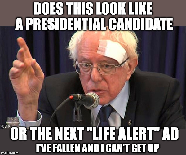 bernie sanders cut head - Does This Look A Presidential Candidate Or The Next "Life Alert" Ad I Ve Fallen And I Cant Get Up L imgflip.com