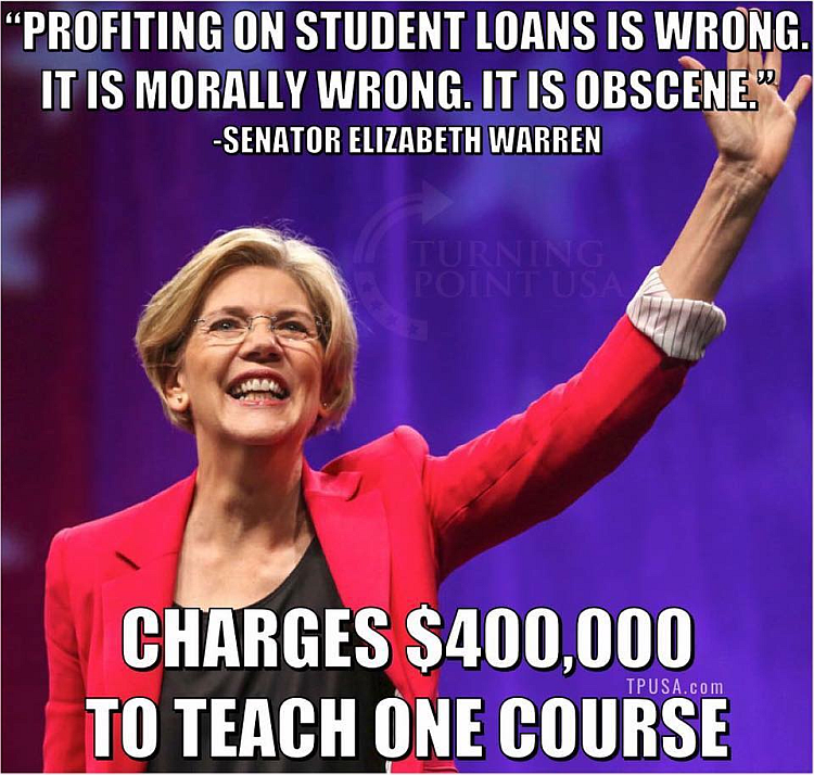 elizabeth warren meme - Profiting On Student Loans Is Wrong. It Is Morally Wrong. It Is Obscene." Senator Elizabeth Warren Charges $400,000 To Teach One Course Tpusa.com