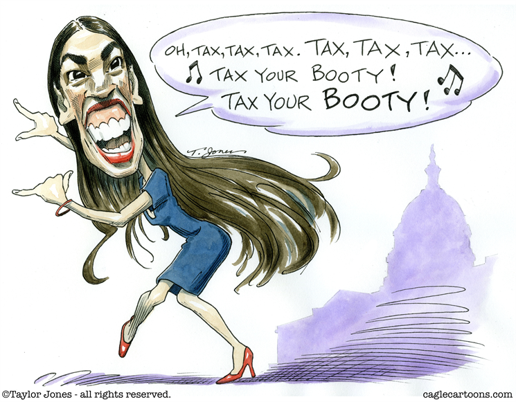 aoc political cartoon - Oh, Tax, Tax, Tax. Tax, Tax, Tax... Tax Your Booty! A Ztax Your Booty OTaylor Jones all rights reserved. caglecartoons.com