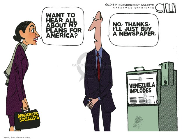 aoc political comics - 2019 Pittsburgh Post Gazette Creators Syndicate Want To Hear All About My Plans For America? No, Thanks! I'Ll Just Buy A Newspaper. Cartoeste Venezuela Implodes Democratic Socialists Copyright by Steve Keley