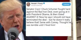 news - Senator Cryin' Chuck Schumer fought hard against the Bad Iran Deal, even going at it with President Obama, & then Voted Against it! Now he says I should not have terminated the deal but he doesn't really believe that! Same with Comey. Thought he wa