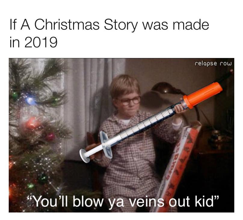 Internet meme - If A Christmas Story was made in 2019 relapse row "You'll blow ya veins out kid"