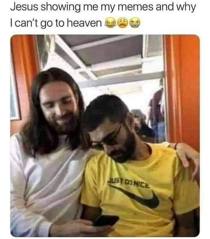 jesus showing memes and why i cannot go to heaven - Jesus showing me my memes and why I can't go to heaven Just Di Nice