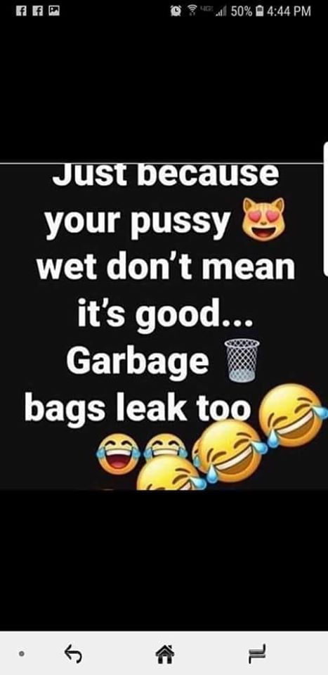 garbage sign - @ E. 50% Just because your pussy wet don't mean it's good... Garbage bags leak too a