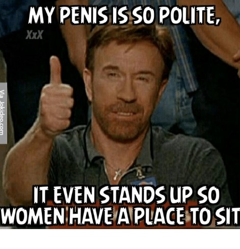 chuck norris approves - My Penis Is So Polite, Xxx Yia Jokideo.com It Even Stands Up So Women Have A Place To Sit
