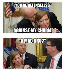 creepy joe biden memes - You'Re Defenseless "Against My Charm" Umad Bro?"