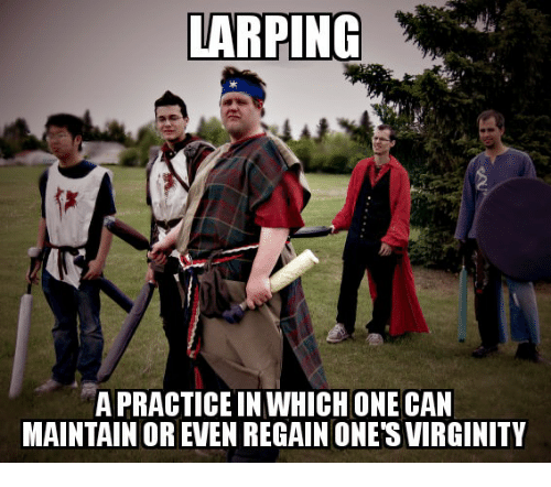 larp nerds - Larping A Practice In Which One Can Maintain Or Even Regain One'S Virginity