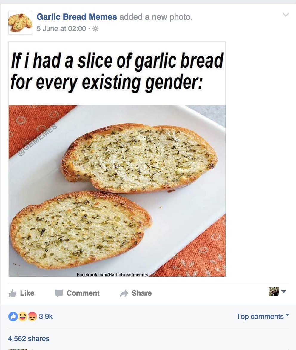 garlic bread meme - Garlic Bread Memes added a new photo. 5 June at If i had a slice of garlic bread for every existing gender Facebook.comGarlicbreadmemes Comment O Top 4,562