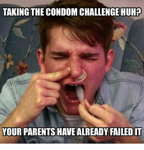 internet challenges - Taking The Condom Challenge Huh? Your Parents Have Already Failed It
