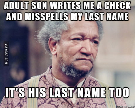 redd foxx sanford and son - Adult Son Writes Me A Check And Misspells My Last Name Via 9GAG.Com It'S His Last Name 100