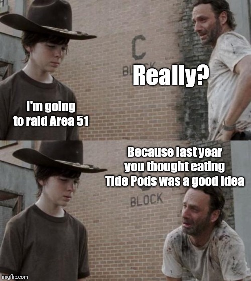 carl walking dead meme - Really? I'm going to rald Area 51 Because last year you thought eating Tide Pods was a good Idea Block imgflip.com