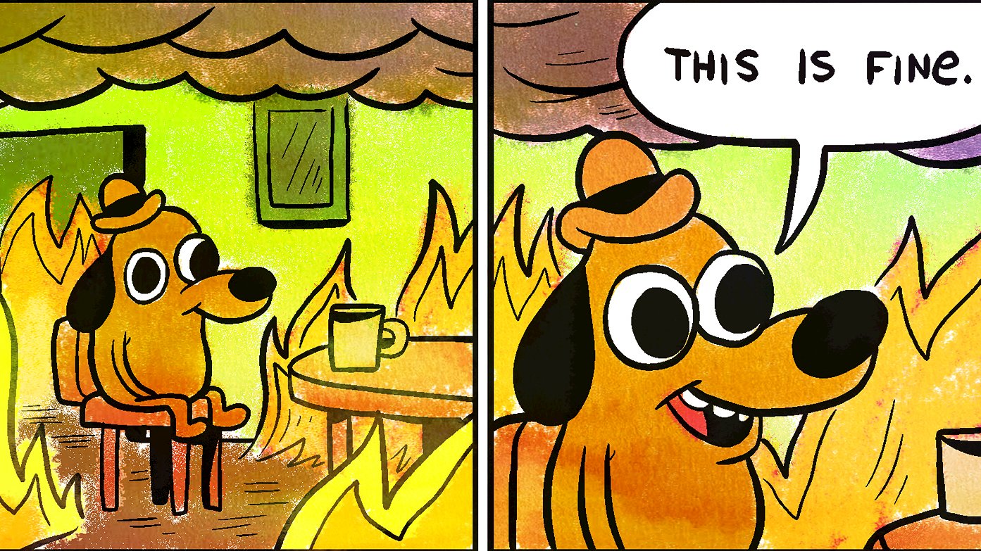dog in a burning room this is fine - This Is Fine.