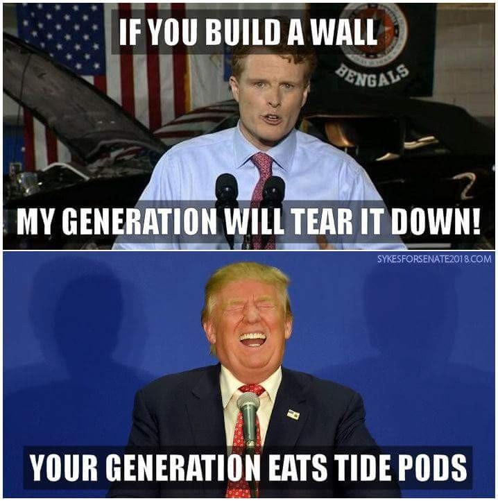 tide pod memes - If You Build A Wall Pengals My Generation Will Tear It Down! SYKESFORSENATE2018.Com Your Generation Eats Tide Pods
