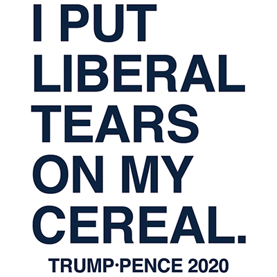 number - I Put Liberal Tears On My Cereal. Trump.Pence 2020