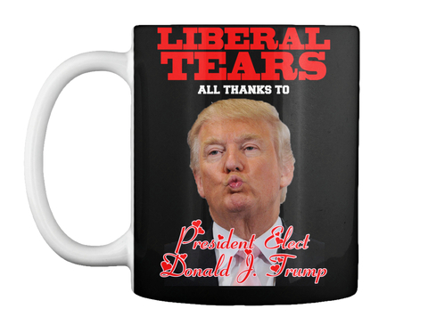 mug - Liberal Tears All Thanks To President Elect Donald J. Trump