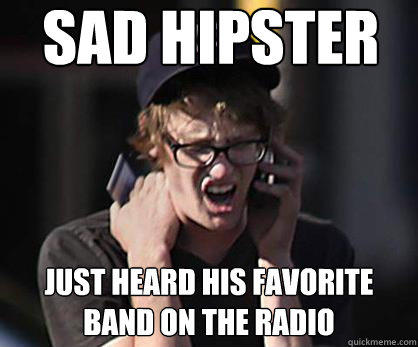 sad hipster meme - Sad Hipster Just Heard His Favorite Band On The Radio