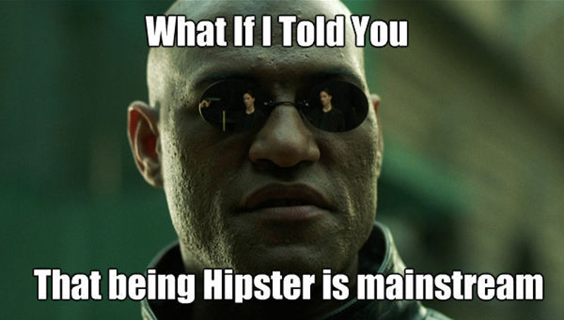 photo caption - What If I Told You That being Hipster is mainstream