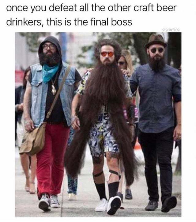 once you defeat all the other craft beer drinkers - once you defeat all the other craft beer drinkers, this is the final boss digraylang