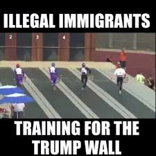funny illegal immigrants memes - Illegal Immigrants Training For The Trump Wall