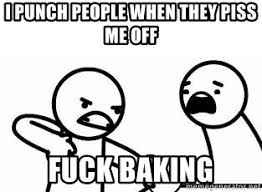cartoon - Ipunch People When They Piss Me Off Fuck Baking