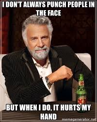 interesting man in the world - T Don'T Always Punch People In The Face But When I Do, It Hurts My Hand And memegenerator.net