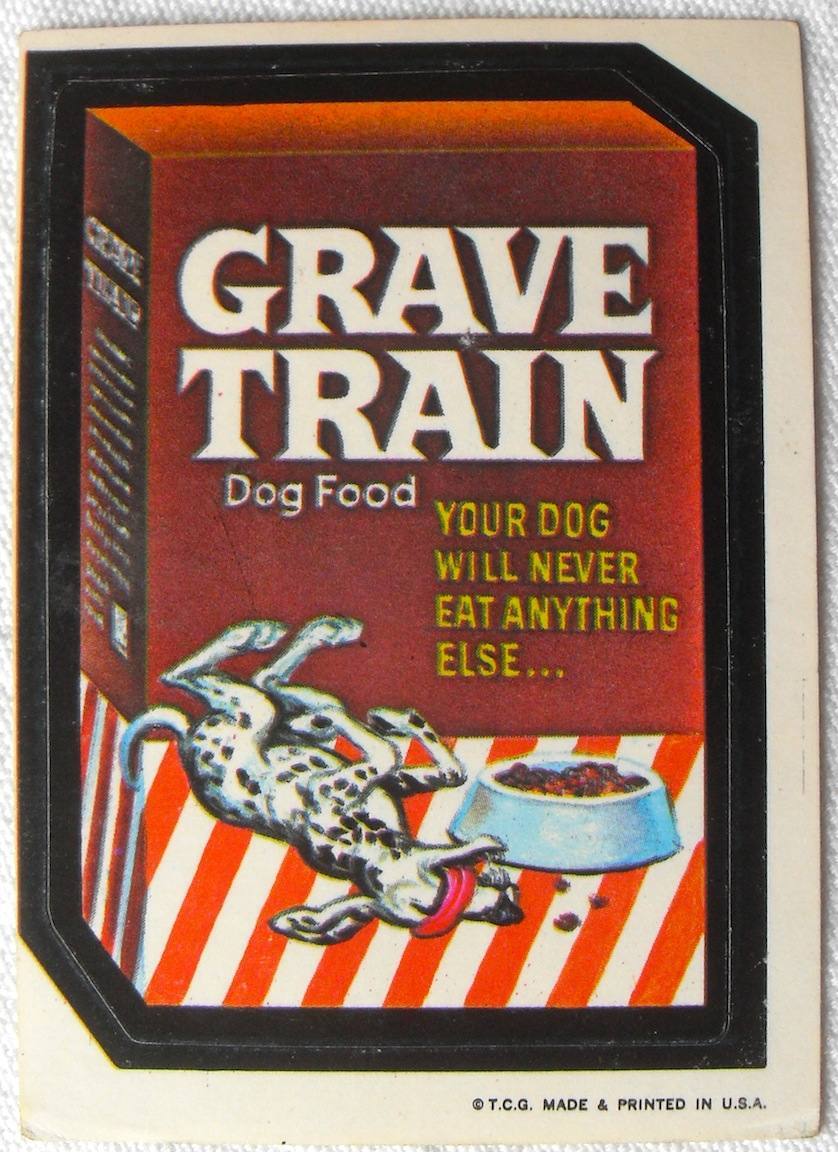 wacky packs cards - Grave Train Dog Food Your Dog Will Never Eat Anything Else... ...... T.C.G. Made & Printed In U.S.A. 1223