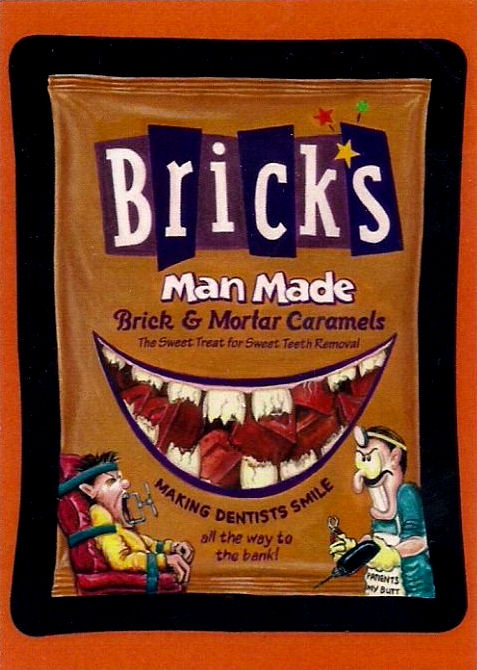 wacky packages bricks - Brick's Man Made Brick & Mortar Caramels The Sweet Treat for Sweet Teeth Removal Makin "King Dentis Mists Smile all the way to the bank! Prints Vdutt