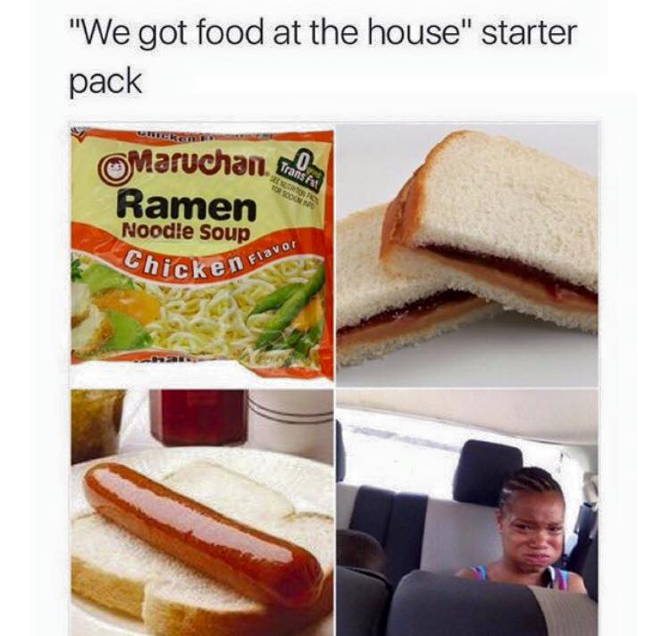 we got food at the house starter pack - "We got food at the house" starter pack Senior Tor Sonne Maruchan.ml Ramen Noodle Soup Chicken Flan