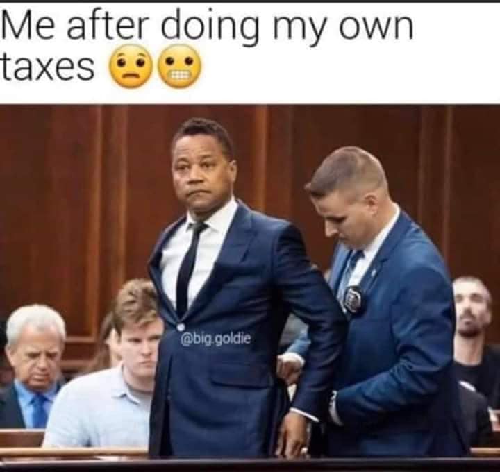 cuba gooding jr - Me after doing my own taxes goldie