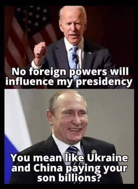 biden ukraine meme - No foreign powers will influence my presidency You mean Ukraine and China paving your son billions?