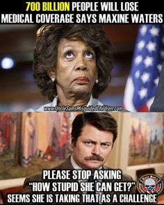 maxine waters stupid quotes - 700 Billion People Will Lose Medical Coverage Says Maxine Waters www. Sunset .com Please Stop Asking "How Stupid She Can Get?" 1 Seems She Is Taking That As A Challenge