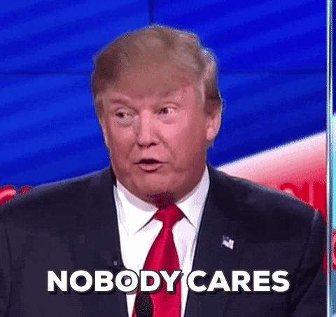donald trump nobody cares - Nobody Cares