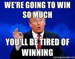 trump so much winning - We'Re Going To Win So Much You'Ll Be Tired Of Winning memegenerator.net