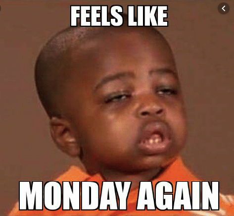 monday meme - Feels Monday Again