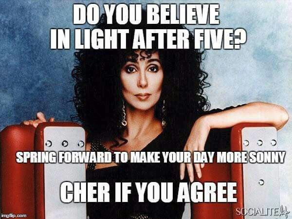 daylight savings meme - Do You Believe In Light After Five? Spring Forward To Make Your Day More Sonny Cher If You Agree Socialitew imgflip.com