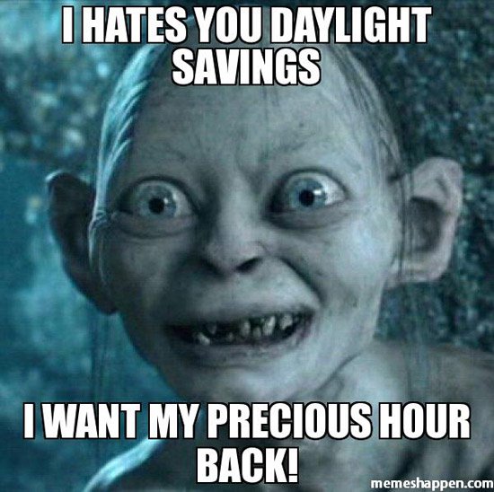 daylight saving time meme - I Hates You Daylight Savings I Want My Precious Hour Back! memeshappen.com