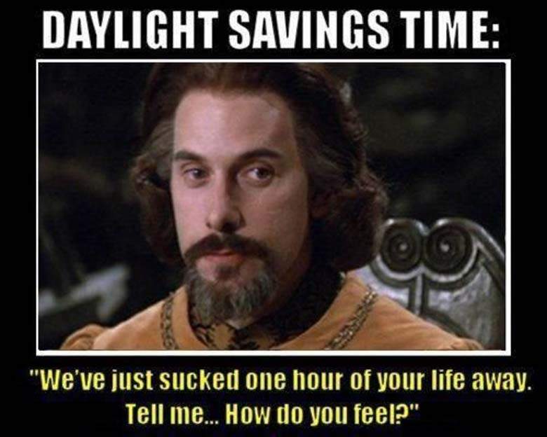 daylight saving time meme - Daylight Savings Time "We've just sucked one hour of your life away. Tell me... How do you feel?"